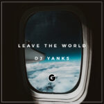 Leave The World - DJ Yanks